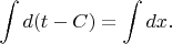 $\displaystyle\int d(t-C)= \int dx.$