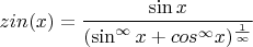 $zin(x)=\dfrac{\sin x}{(\sin^{\infty}{x}+cos^{\infty}{x})^{\frac{1}{\infty}}}$