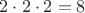 $2\cdot 2\cdot 2=8$