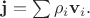 $\mathbf{j}=\sum\rho_i\mathbf{v}_i.$