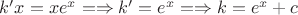$k'x=xe^x=\Rightarrow k'=e^x=\Rightarrow k=e^x+c$
