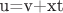u=v+xt
