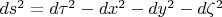 $ds^2= d\tau ^2-dx^2-dy^2-d\zeta ^2$