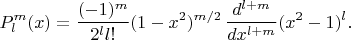 $$P_l^m(x)=\frac{(-1)^m}{2^ll!}(1-x^2)^{m/2}\,\frac{d^{l+m}}{dx^{l+m}}(x^2-1)^l.$$