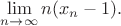 $\lim\limits_{n\to\infty}n(x_n-1).$ $\lim\limits_{n\to\infty}n(x_n-1).$