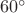 $\ 60^{\circ}$
