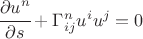 $ \cfrac{\partial u^n}{\partial s} +\Gamma^n_{ij} u^i u^j =0 $