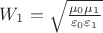 $W_1=\sqrt{\frac{\mu_0\mu_1}{\varepsilon_0\varepsilon_1}}$