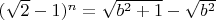 $(\sqrt 2 -1)^n=\sqrt{b^2+1}-\sqrt{b^2}$
