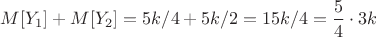 $M[Y_1] + M[Y_2] = 5k/4 + 5k/2 = 15k/4 = \dfrac{5}{4} \cdot 3k$