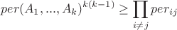 $$per(A_1,...,A_k)^{k(k-1)}\ge \prod_{i\not =j} per_{ij}$$