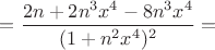 $=\dfrac{2n+2n^3x^4-8n^3 x^4}{(1+n^2 x^4)^2}=$