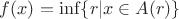 $f(x)=\inf \{r|x\in A(r)\}$ $f(x)=\inf \{r|x\in A(r)\}$