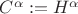 $C^\alpha:=H^\alpha$