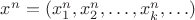 $x^n=(x^n_1,x^n_2,\ldots,x^n_k,\ldots)$