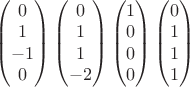 $\begin{pmatrix} 0 \\ 1 \\ -1 \\ 0 \end{pmatrix} \begin{pmatrix} 0 \\ 1 \\ 1 \\ -2 \end{pmatrix} \begin{pmatrix} 1 \\ 0 \\ 0 \\ 0 \end{pmatrix} \begin{pmatrix} 0 \\ 1 \\ 1 \\ 1 \end{pmatrix}$