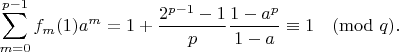 $$\sum_{m=0}^{p-1} f_m(1) a^m = 1 + \frac{2^{p-1}-1}p \frac{1-a^p}{1-a}\equiv 1\pmod{q}.$$