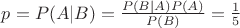 $p=P(A|B)=\frac{P(B|A)P(A)}{P(B)}=\frac{1}{5}$