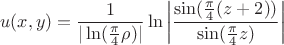 $$u(x, y) = \frac{1}{|\ln(\frac{\pi}{4}\rho)|} \ln\left|\frac{\sin(\frac{\pi}{4}(z+2))}{\sin(\frac{\pi}{4}z)}\right|$$