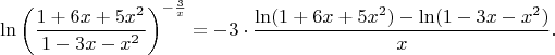 $$\ln\left(\frac{1+6x+5x^2}{1-3x-x^2}\right)^{-\frac3x}=-3\cdot\frac{\ln(1+6x+5x^2)-\ln(1-3x-x^2)}{x}.$$