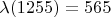 $\lambda (1255) = 565$