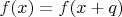 $f(x)=f(x+q)$