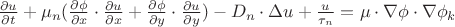 $
\frac{\partial u}{\partial t} + \mu_n(\frac{\partial \phi}{\partial x} \cdot \frac{\partial u}{\partial x} + \frac{\partial \phi}{\partial y} \cdot \frac{\partial u}{\partial y}) - D_n \cdot \Delta u + \frac{u}{\tau_n} = \mu \cdot \nabla \phi \cdot \nabla \phi_k$ $
\frac{\partial u}{\partial t} + \mu_n(\frac{\partial \phi}{\partial x} \cdot \frac{\partial u}{\partial x} + \frac{\partial \phi}{\partial y} \cdot \frac{\partial u}{\partial y}) - D_n \cdot \Delta u + \frac{u}{\tau_n} = \mu \cdot \nabla \phi \cdot \nabla \phi_k$