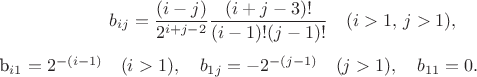 $$b_{ij}&=\frac{(i-j)}{2^{i+j-2}}\frac{(i+j-3)!}{(i-1)!(j-1)!}\quad(i>1,\,j>1),

b_{i1}&=2^{-(i-1)}\quad(i>1),\quad b_{1j}=-2^{-(j-1)}\quad(j>1),\quad b_{11}=0.$$
