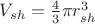 $V_{sh}=\frac{4}{3}\pi r_{sh}^3$