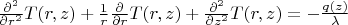 $\frac{\partial^2}{\partial r^2}T(r,z)+\frac{1}{r}\frac{\partial}{\partial r}T(r,z)+\frac{\partial^2}{\partial z^2}T(r,z)=-\frac{q(z)}{\lambda}$