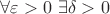 $\forall \varepsilon > 0 \ \exists \delta > 0$