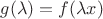 $g(\lambda)=f(\lambda x)$ $g(\lambda)=f(\lambda x)$