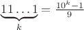 $\underbrace{11\ldots 1}_k=\frac{10^k-1}{9}$