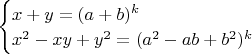 $\begin{cases}
x+y=(a+b)^k\\
x^2-xy+y^2=(a^2-ab+b^2)^k
\end{cases}$