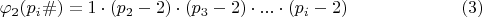 $$ \varphi_{2} (p_{i}\#)=1\cdot (p_{2}-2)\cdot (p_{3}-2)\cdot...\cdot (p_{i}-2)\eqno (3)$$
