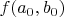 $f(a_0,b_0)$