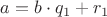 $a = b\cdot q_1 + r_1$