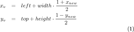 \begin{eqnarray}
x_v &=& left + width \cdot \frac{1+x_{new}}{2} \nonumber\\
y_v &=& top+ height \cdot \frac{1-y_{new}}{2} \nonumber\\
\end{eqnarray}