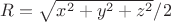 $ R = \sqrt{x^2 + y^2 + z^2} / 2$ $ R = \sqrt{x^2 + y^2 + z^2} / 2$