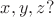 $x,y,z?$ $x,y,z?$