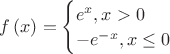 $f\left(x\right) = \begin{equation*} \begin{cases} e ^ x, x > 0 \\ -e ^ {-x}, x \leq 0\end{cases} \end{equation*}$