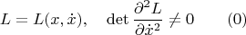 $$L=L(x,\dot x),\quad \det\frac{\partial ^2L}{\partial \dot x^2}\ne 0\qquad (0)$$