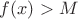 $f(x)>M$