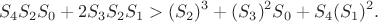 $$
S_4 S_2 S_0 + 2 S_3 S_2 S_1 > (S_2)^3 + (S_3)^2 S_0 + S_4 (S_1)^2.
$$