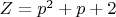 $Z=p^2+p+2$