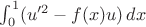 $\int _0^1 (u'^2 - f(x)u )\,dx$