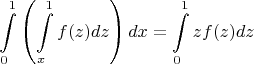 $$\int\limits_{0}^{1}\left(\int\limits_{x}^{1} f(z)dz \right) dx = \int\limits_{0}^{1} z f(z) dz$$