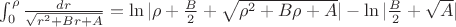 $\int_0^\rho \frac {dr} {\sqrt {r^2 +Br +A}}  = \ln | \rho + \frac {B} {2} + \sqrt {\rho^2 +B \rho +A}| - \ln | \frac {B} {2} + \sqrt {A}|   $