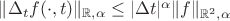 $\|\Delta_t f(\cdot,t)\|_{\mathbb R,\alpha}\le |\Delta t|^\alpha \|f\|_{\mathbb R^2,\alpha}$