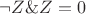 $\neg Z\& Z = 0$